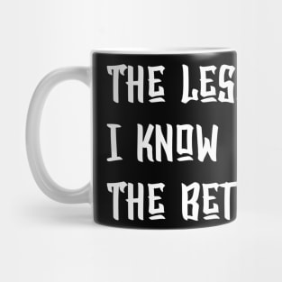 The Less I Know The Better Mug